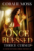 Cover: Once Blessed, Thrice Cursed - Coralie Moss
