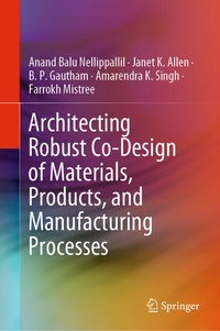 Enlarge image Cover: Architecting Robust Co-Design of Materials, Products, and Manufacturing Processes - Springer