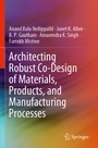 Cover: Architecting Robust Co-Design of Materials, Products, and Manufacturing Processes - Springer
