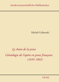 Cover: Le chant de la prose. G&eacute;n&eacute;alogie de l'op&eacute;ra en prose francaise (1659-1902) - Georg Olms Verlag
