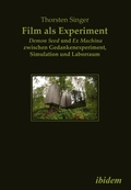 Cover: Film als Experiment: Demon Seed und Ex Machina zwischen Gedankenexperiment, Simulation und Laborraum - ibidem