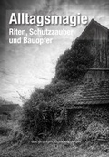 Cover: Alltagsmagie. Riten, Schutzzauber und Bauopfer - Verlag am Klostertor