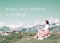 Abbildung von: Komm, mein Mädchen, in die Berge - Favoritenpresse GmbH