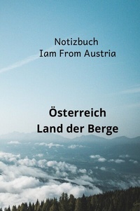 Abbildung von: Notizbuch I am from Austria Österreich Land der Berge - epubli