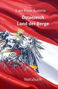 Abbildung von: Notizbuch I am from Austria Österreich Land der Berge - epubli