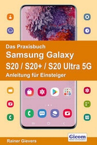 Abbildung von: Das Praxisbuch Samsung Galaxy S20 / S20+ / S20 Ultra 5G - Anleitung für Einsteiger - Gievers, Rainer