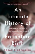 Cover: An Intimate History of Premature Birth - Fourth Estate Ltd