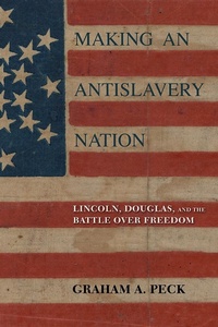 Abbildung von: Making an Antislavery Nation - University of Illinois Press