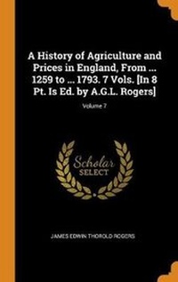 Abbildung von: A History of Agriculture and Prices in England, From ... 1259 to ... 1793. 7 Vols. [In 8 Pt. Is Ed. by A.G.L. Rogers]; Volume 7 - Franklin Classics