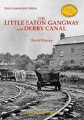 Cover: The Little Eaton Gangway and Derby Canal - The Oakwood Press