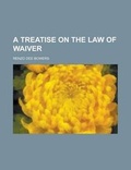Cover: A Treatise on the Law of Waiver - Rarebooksclub.com
