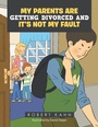 Cover: My Parents Are Getting Divorced and It's Not My Fault - Xlibris Us