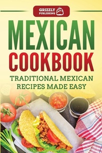 Abbildung von: Mexican Cookbook - Grizzly Publishing Co