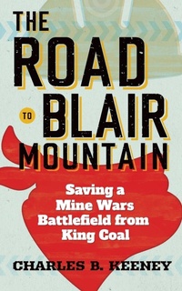 Bild vergrößern Bild: The Road to Blair Mountain - West Virginia University Press