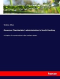 Cover: Governor Chamberlain's administration in South Carolina; - Hansebooks