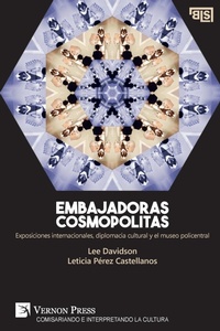 Abbildung von: Embajadoras cosmopolitas. Exposiciones internacionales, diplomacia cultural y el museo policentral [Spain's edition] - Vernon Press