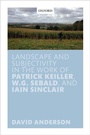 Cover: Landscape and Subjectivity in the Work of Patrick Keiller, W.G. Sebald, and Iain Sinclair - Oxford University Press