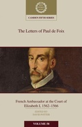 Cover: The Letters of Paul de Foix, French Ambassador at the Court of Elizabeth I, 1562-66 - Cambridge University Press