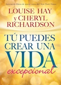 Cover: T&uacute; Puedes Crear una Vida excepcional - Hay House Inc.