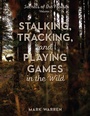 Cover: Stalking, Tracking, and Playing Games in the Wild - The Lyons Press