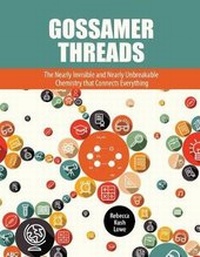 Enlarge image Cover: Gossamer Threads: The Nearly Invisible and Nearly Unbreakable Chemistry that Connects Everything - Kendall/Hunt Publishing Co ,U.S.