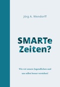 Cover: SMARTe Zeiten? - Wendorff, J&ouml;rg Axel, Dr.