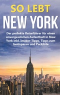 Cover: So lebt New York: Der perfekte Reisef&uuml;hrer f&uuml;r einen unvergesslichen Aufenthalt in New York inkl. Insider-Tipps, Tipps zum Geldsparen und Packliste - Books on Demand