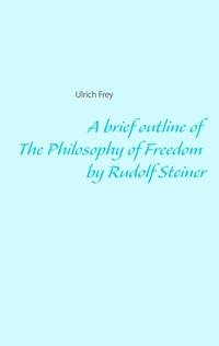 Enlarge image Cover: A brief outline of The Philosophy of Freedom by Rudolf Steiner - BoD - Books on Demand