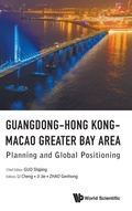 Cover: Guangdong-hong Kong-macao Greater Bay Area: Planning And Global Positioning - World Scientific Publishing Co Pte Ltd