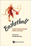 Cover: Basketball: A Guide For Physical Education Teachers And Coaches - World Scientific Publishing Co Pte Ltd