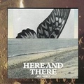 Cover: Here And There - Membran Media GmbH / Hamburg