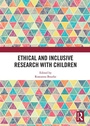 Cover: Ethical and Inclusive Research with Children - Routledge
