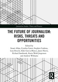 Cover: The Future of Journalism: Risks, Threats and Opportunities - Routledge