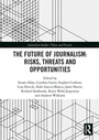 Cover: The Future of Journalism: Risks, Threats and Opportunities - Routledge
