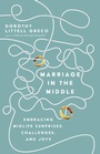 Cover: Marriage in the Middle - Embracing Midlife Surprises, Challenges, and Joys - Inter-Varsity Press,US