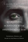 Cover: Misreading Scripture with Individualist Eyes - Patronage, Honor, and Shame in the Biblical World - IVP Academic