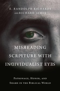 Cover: Misreading Scripture with Individualist Eyes - Patronage, Honor, and Shame in the Biblical World - IVP Academic