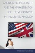 Cover: American Consultants and the Marketization of Television News in the United Kingdom - Peter Lang Verlag