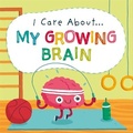 Cover: I Care About: My Growing Brain - Franklin Watts Ltd