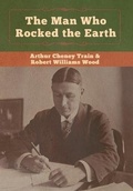 Cover: The Man Who Rocked the Earth - Bibliotech Press