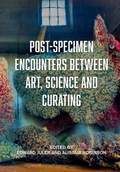 Cover: Post-Specimen Encounters Between Art, Science and Curating - Intellect Books