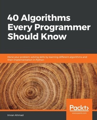 Enlarge image Cover: 40 Algorithms Every Programmer Should Know - Packt Publishing