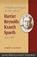 Cover: Prelude and Fugue on the Life of Harriet Reynolds Krauth Spaeth 1845-1925 - Lutheran University Press