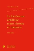 Cover: La Litterature Antillaise Entre Histoire Et Memoire - Classiques Garnier