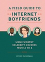 Cover: A Field Guide to Internet Boyfriends - Running Press