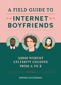 Cover: A Field Guide to Internet Boyfriends - Running Press Adult