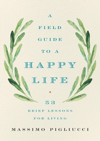 Enlarge image Cover: A Field Guide to a Happy Life - Basic Books