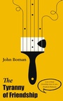 Cover: The Tyranny of Friendship - Grosvenor House Publishing Ltd
