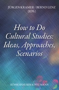 Cover: How to Do Cultural Studies: Ideas, Approaches, Scenarios - K&ouml;nigshausen & Neumann