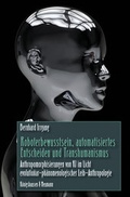 Cover: Roboterbewusstsein, automatisiertes Entscheiden und Transhumanismus - K&ouml;nigshausen & Neumann